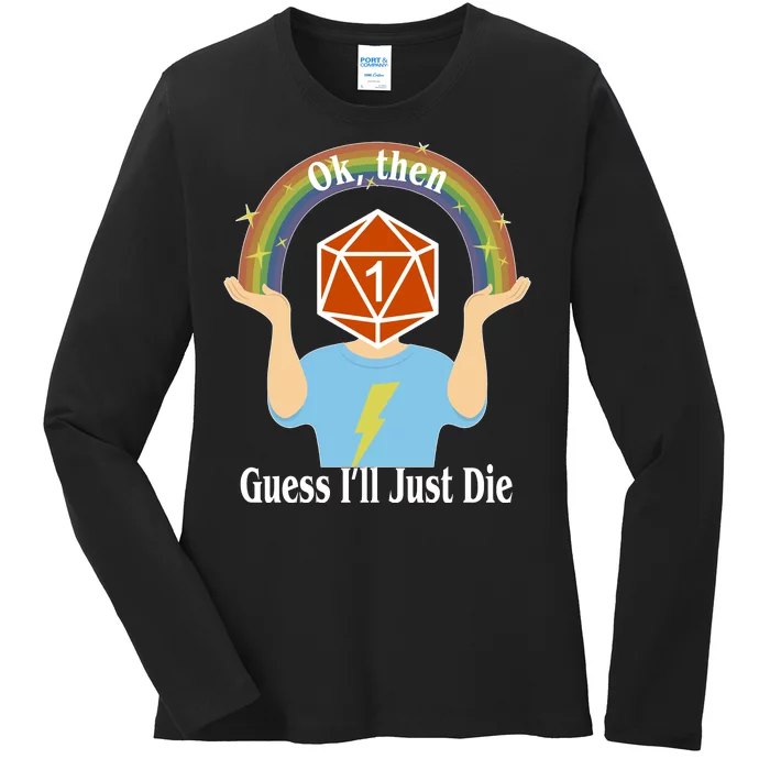 DnD Gamers Ok Then Guess I'll Die Nat Ladies Long Sleeve Shirt