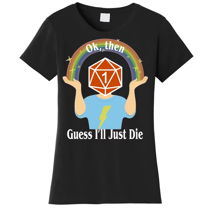 DnD Gamers Ok Then Guess I'll Die Nat Women's T-Shirt