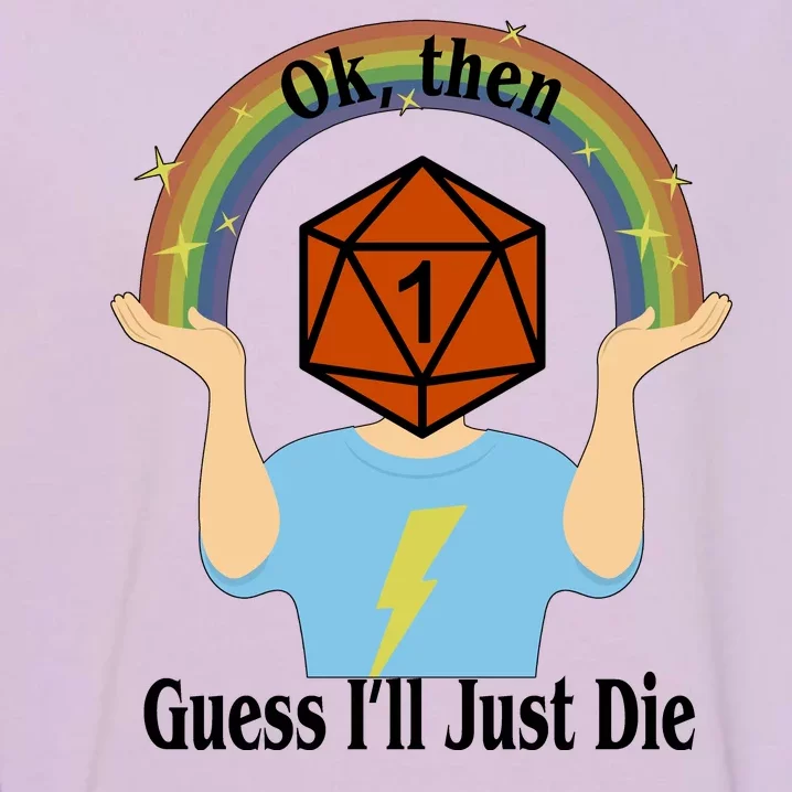 DnD Gamers Ok Then Guess I'll Die Nat Garment-Dyed Sweatshirt