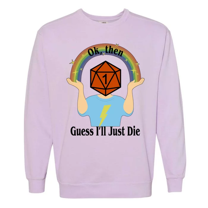 DnD Gamers Ok Then Guess I'll Die Nat Garment-Dyed Sweatshirt