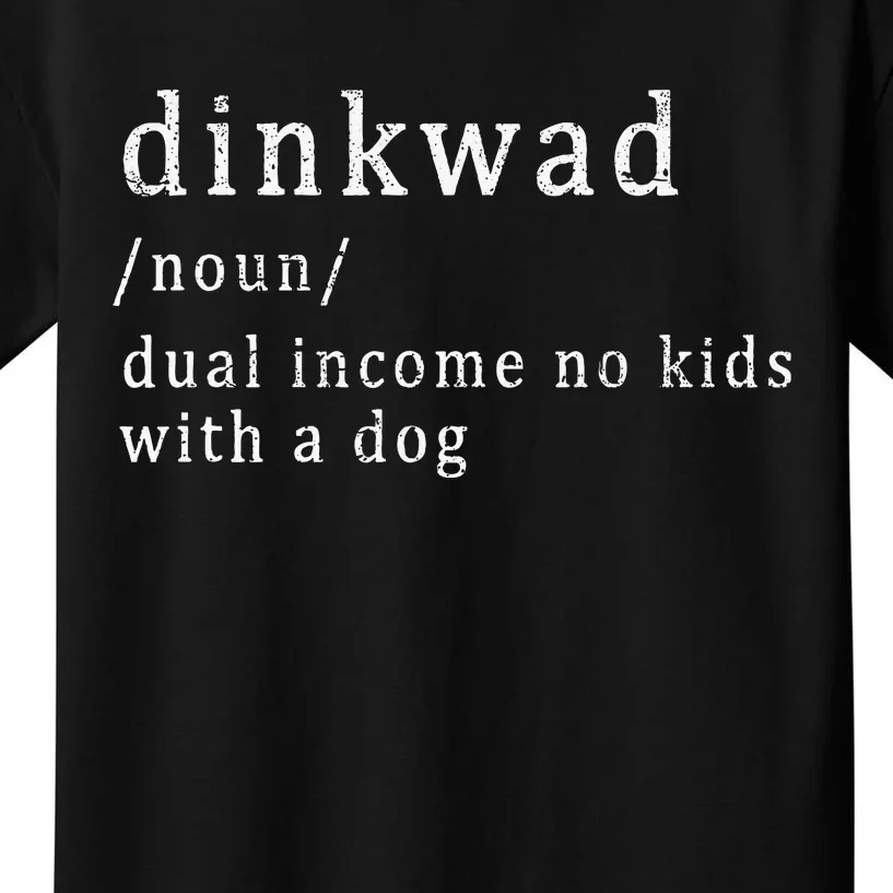 Dinkwad Noun Dual Income No With A Dog Kids T-Shirt