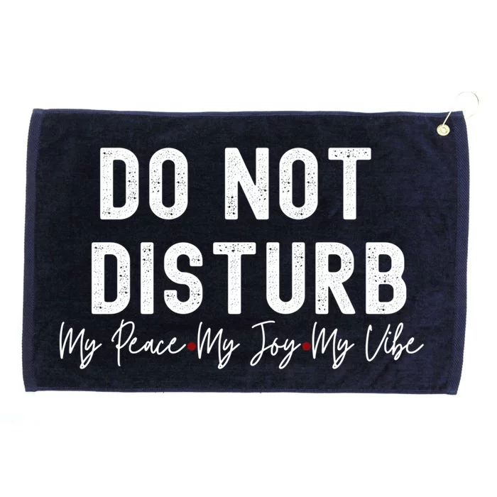 Do Not Disturb My Peace My Joy My Vibe Gift Grommeted Golf Towel