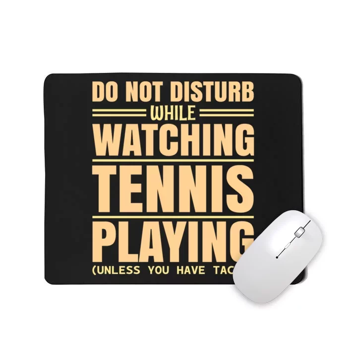 Do Not Disturb While Watching Tennis Playing Unless You Have Tacos Mousepad