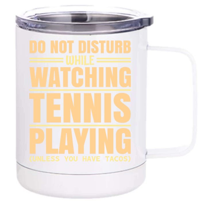 Do Not Disturb While Watching Tennis Playing Unless You Have Tacos Front & Back 12oz Stainless Steel Tumbler Cup