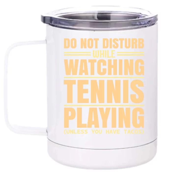 Do Not Disturb While Watching Tennis Playing Unless You Have Tacos Front & Back 12oz Stainless Steel Tumbler Cup