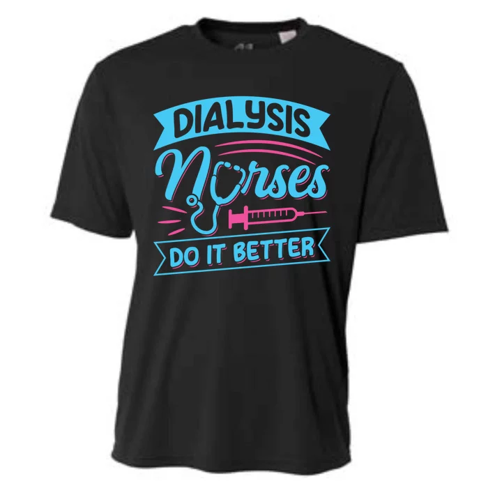 Dialysis Nurses Do It Better Design Dialysis Nurse Gift Cooling Performance Crew T-Shirt