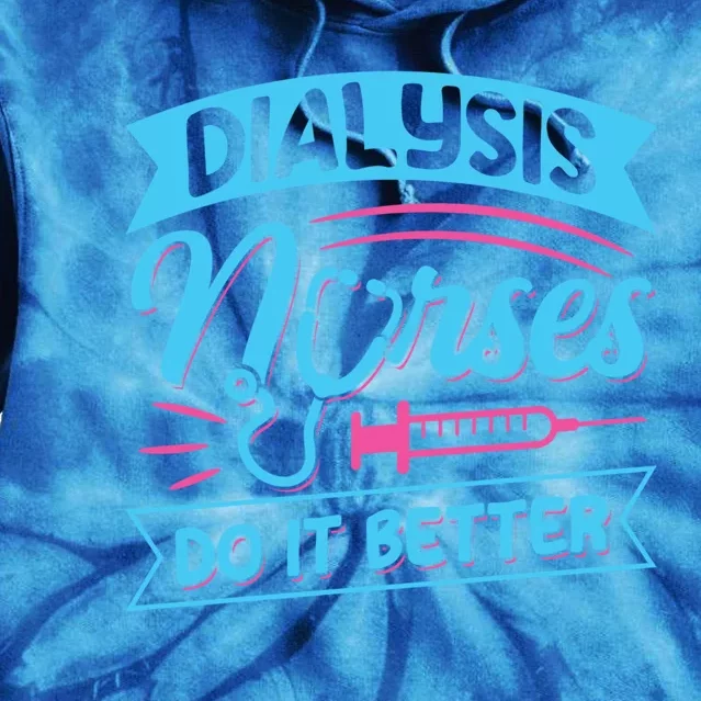 Dialysis Nurses Do It Better Design Dialysis Nurse Gift Tie Dye Hoodie