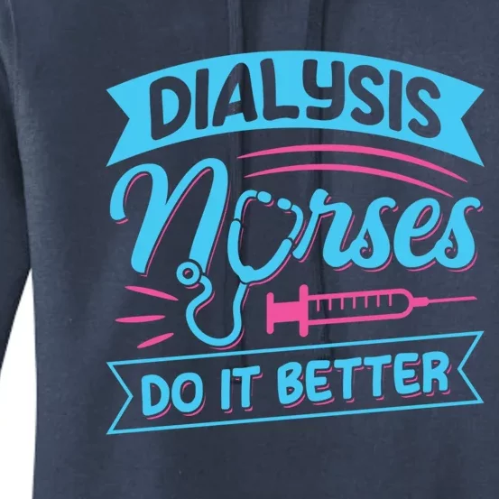 Dialysis Nurses Do It Better Design Dialysis Nurse Gift Women's Pullover Hoodie