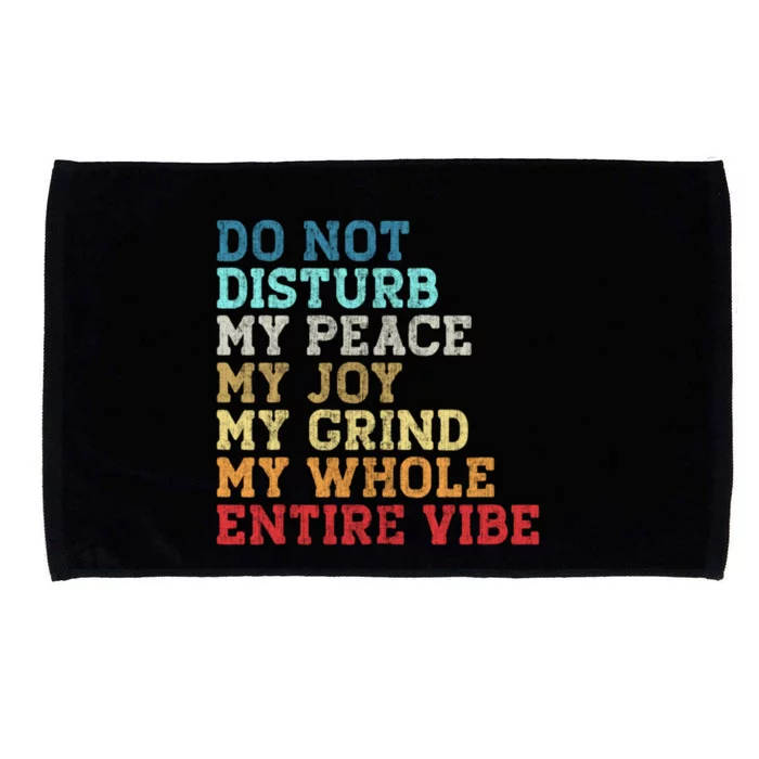 Do Not Disturb My Peace My Joy My Grind My Whole Entire Vibe Microfiber Hand Towel