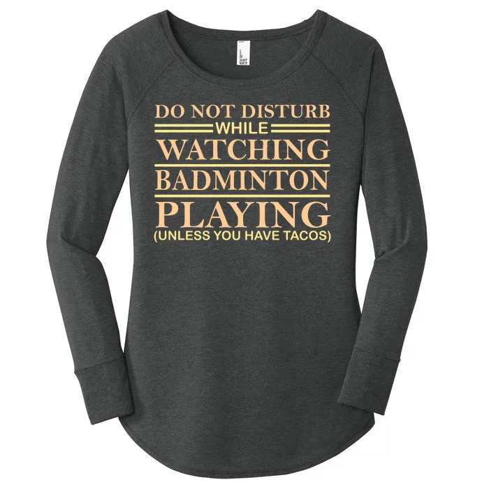 Do Not Disturb While Watching Badmintion Playing Unless You Have Tacos Women's Perfect Tri Tunic Long Sleeve Shirt