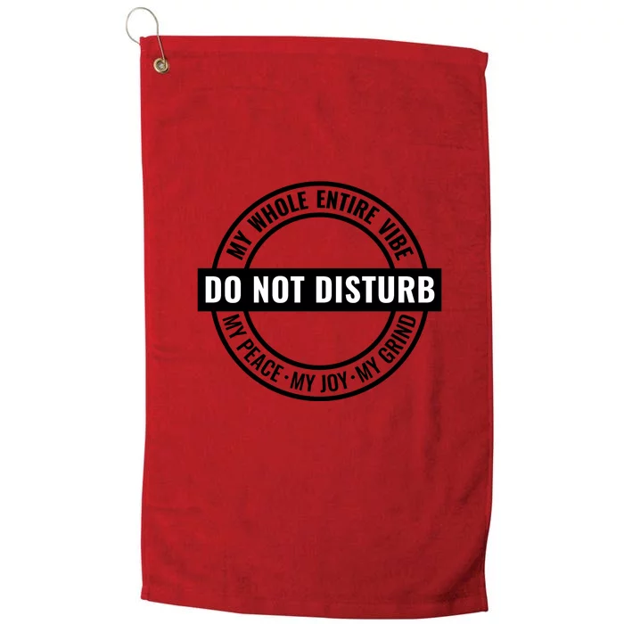 Do Not Disturb My Peace For Black History Month Gift Platinum Collection Golf Towel