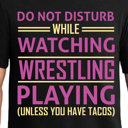 Do Not Disturb While Watching Wrestling Playing Unless You Have Tacos Pajama Set