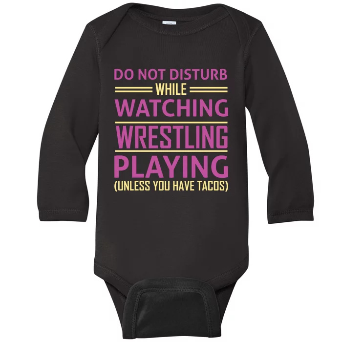 Do Not Disturb While Watching Wrestling Playing Unless You Have Tacos Baby Long Sleeve Bodysuit