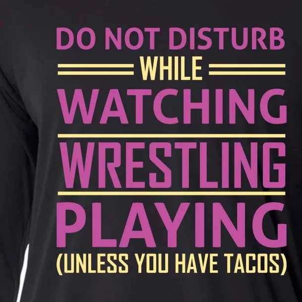 Do Not Disturb While Watching Wrestling Playing Unless You Have Tacos Cooling Performance Long Sleeve Crew