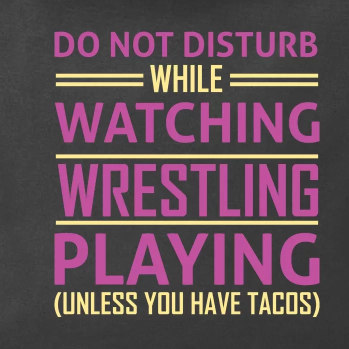 Do Not Disturb While Watching Wrestling Playing Unless You Have Tacos Zip Tote Bag