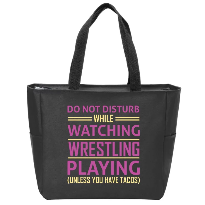 Do Not Disturb While Watching Wrestling Playing Unless You Have Tacos Zip Tote Bag