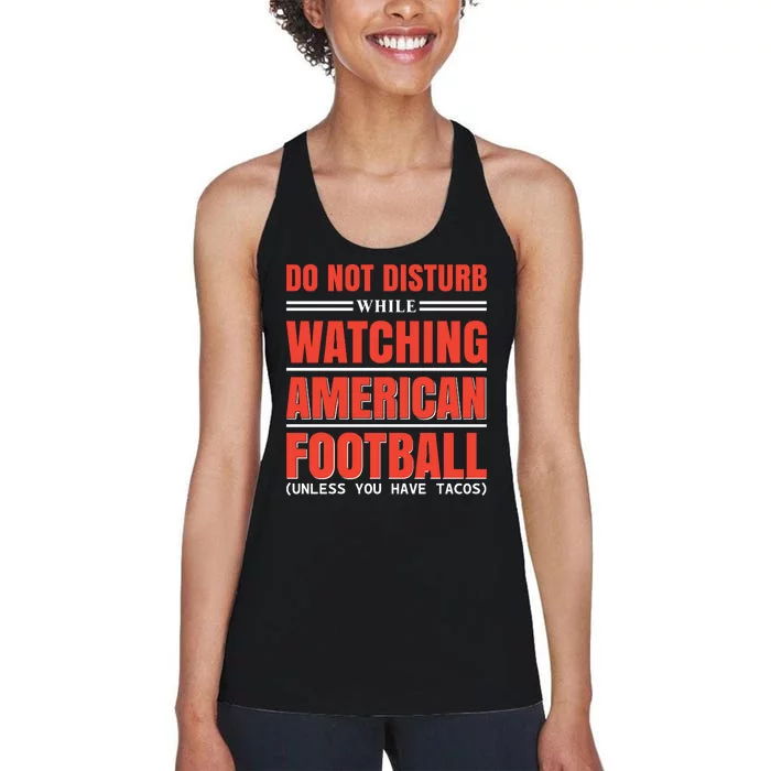 Do Not Disturb While Watching American Football Unless You Have Tacos Women's Racerback Tank