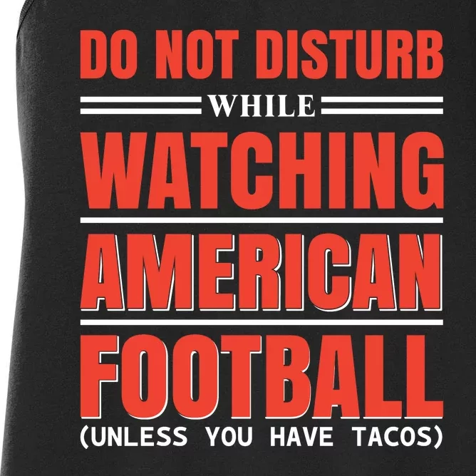 Do Not Disturb While Watching American Football Unless You Have Tacos Women's Racerback Tank