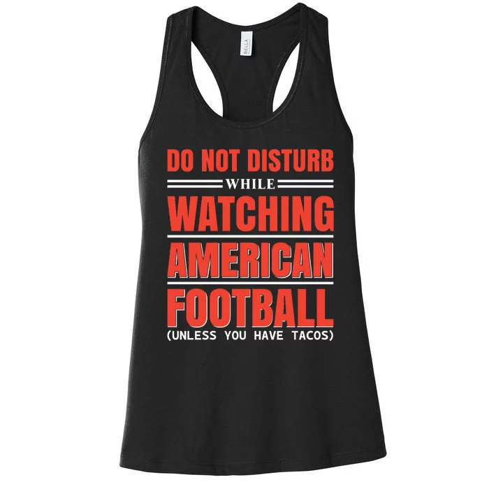 Do Not Disturb While Watching American Football Unless You Have Tacos Women's Racerback Tank