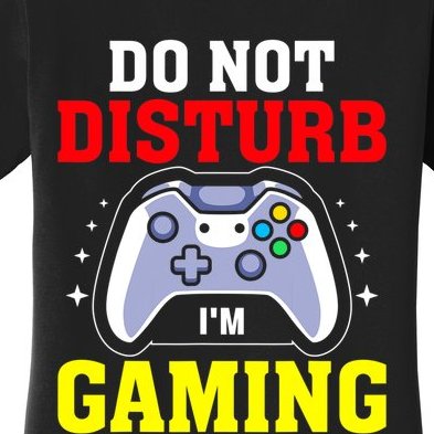 Do Not Disturb I'm Gaming Video Gamer Women's T-Shirt
