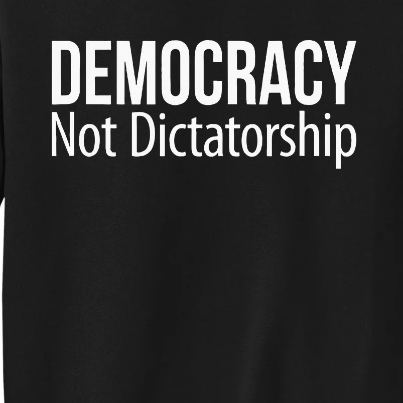 Democracy Not Dictatorship Tall Sweatshirt