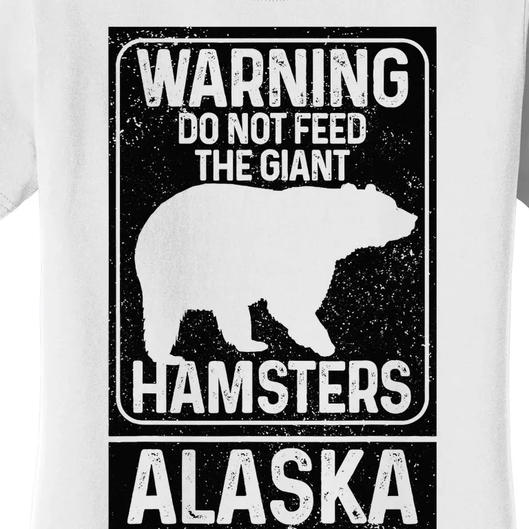 Do Not Feed The Giant Hamsters Grizzly Bear Funny Alaska Women's T-Shirt