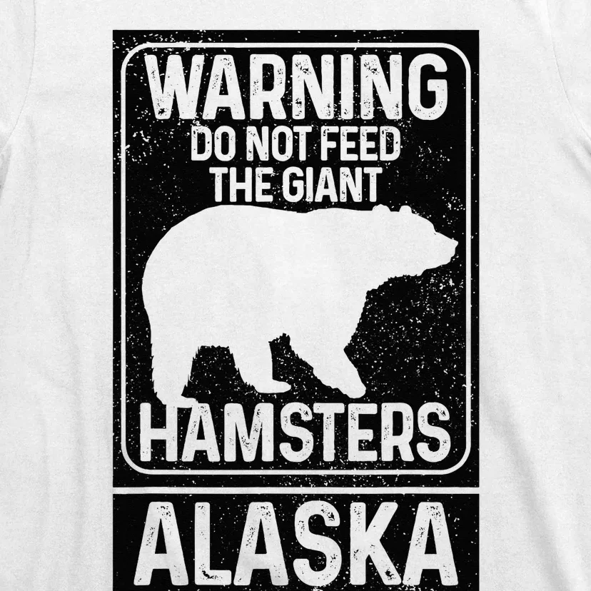 Do Not Feed The Giant Hamsters Grizzly Bear Funny Alaska T-Shirt