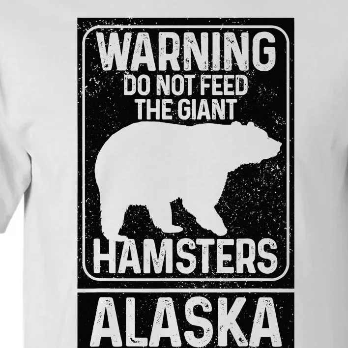 Do Not Feed The Giant Hamsters Grizzly Bear Funny Alaska Tall T-Shirt