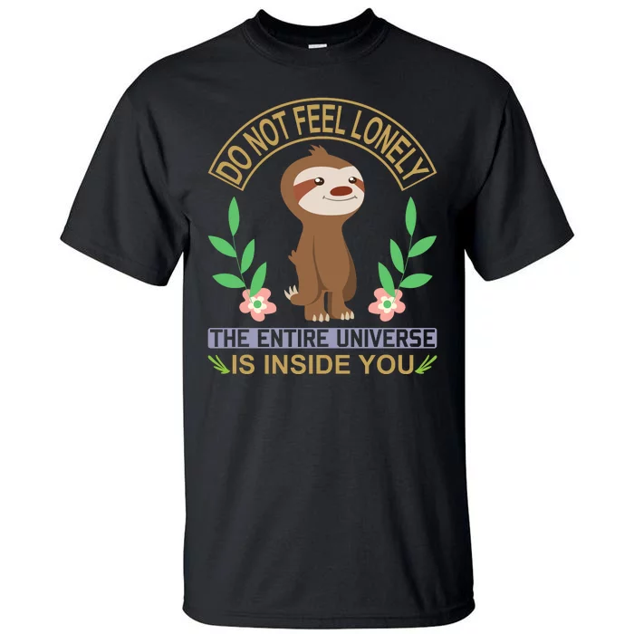 Do Not Feel Lonely The Entire Universe Is Inside You Tall T-Shirt