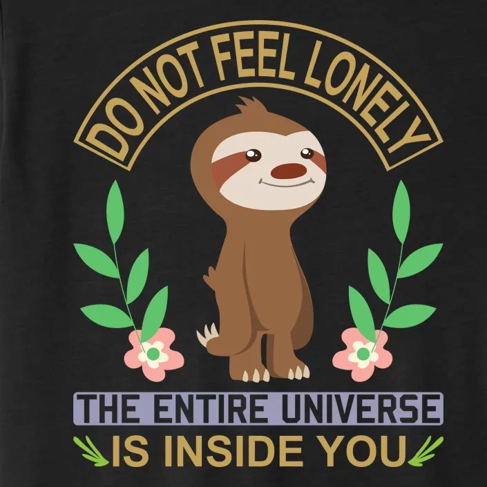 Do Not Feel Lonely The Entire Universe Is Inside You ChromaSoft Performance T-Shirt