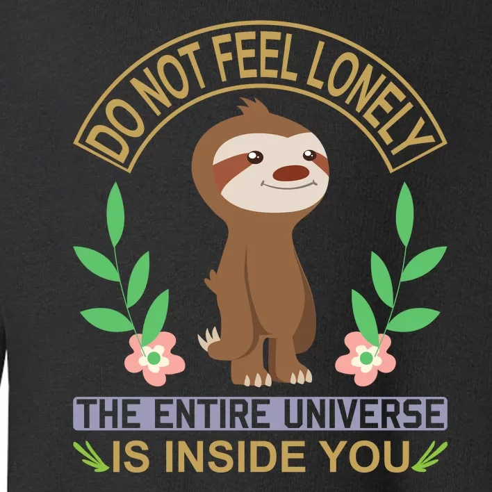 Do Not Feel Lonely The Entire Universe Is Inside You Toddler Sweatshirt