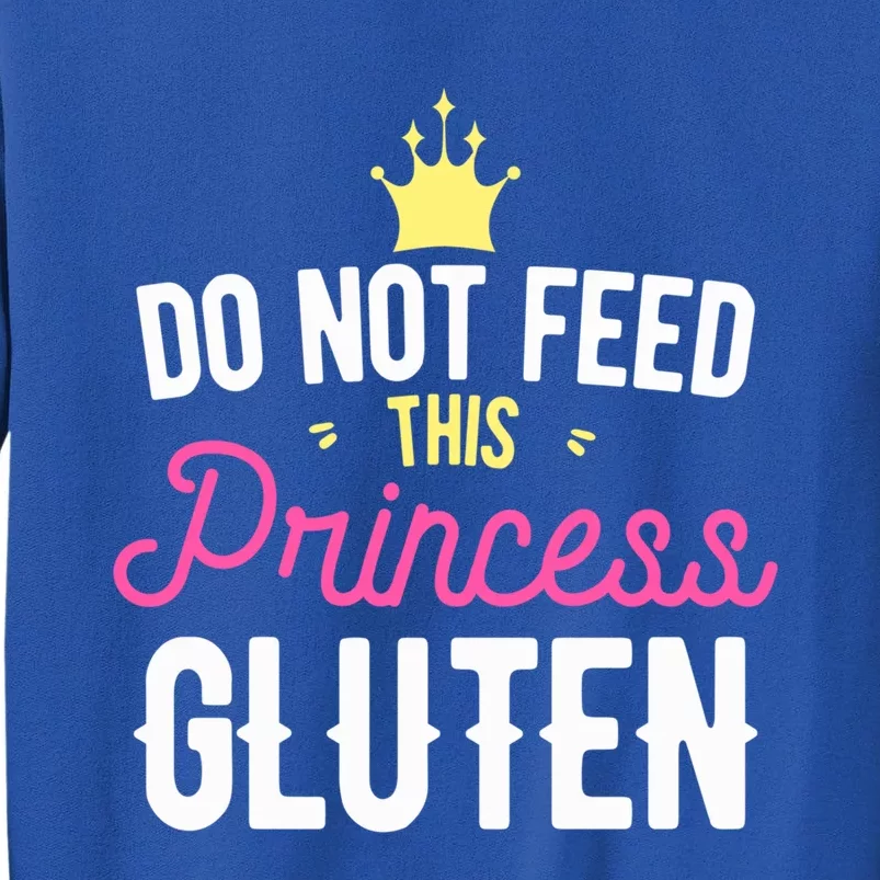 Do Not Feed This Princess Gluten Gluten Free Gift Tall Sweatshirt