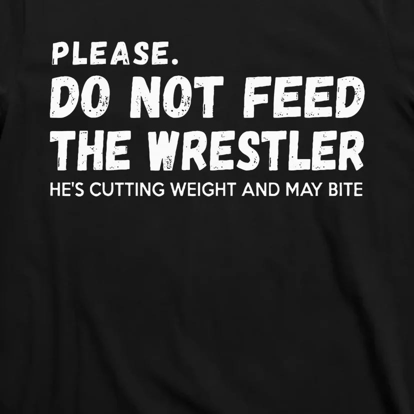 Do Not Feed The Wrestler  Wrestler Gift For Wrestling Coach T-Shirt