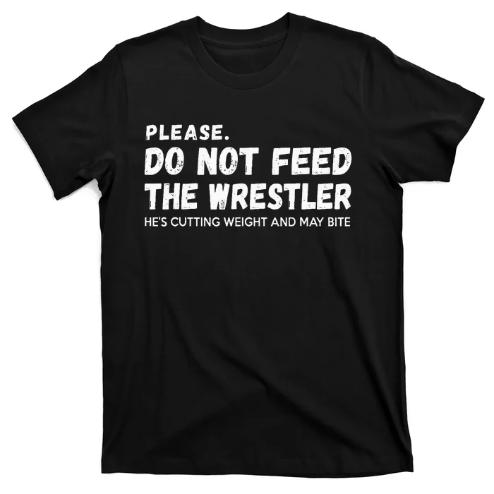 Do Not Feed The Wrestler  Wrestler Gift For Wrestling Coach T-Shirt