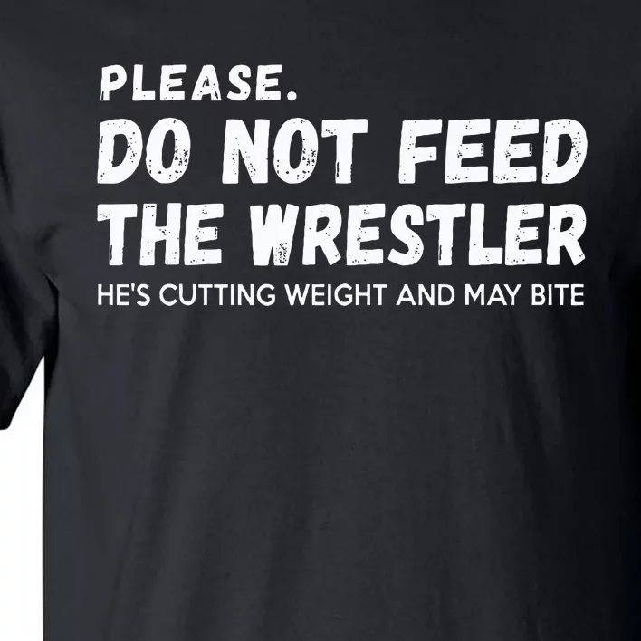 Do Not Feed The Wrestler  Wrestler Gift For Wrestling Coach Tall T-Shirt