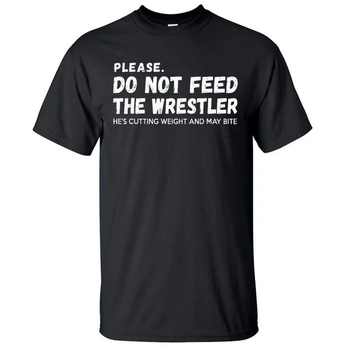 Do Not Feed The Wrestler  Wrestler Gift For Wrestling Coach Tall T-Shirt