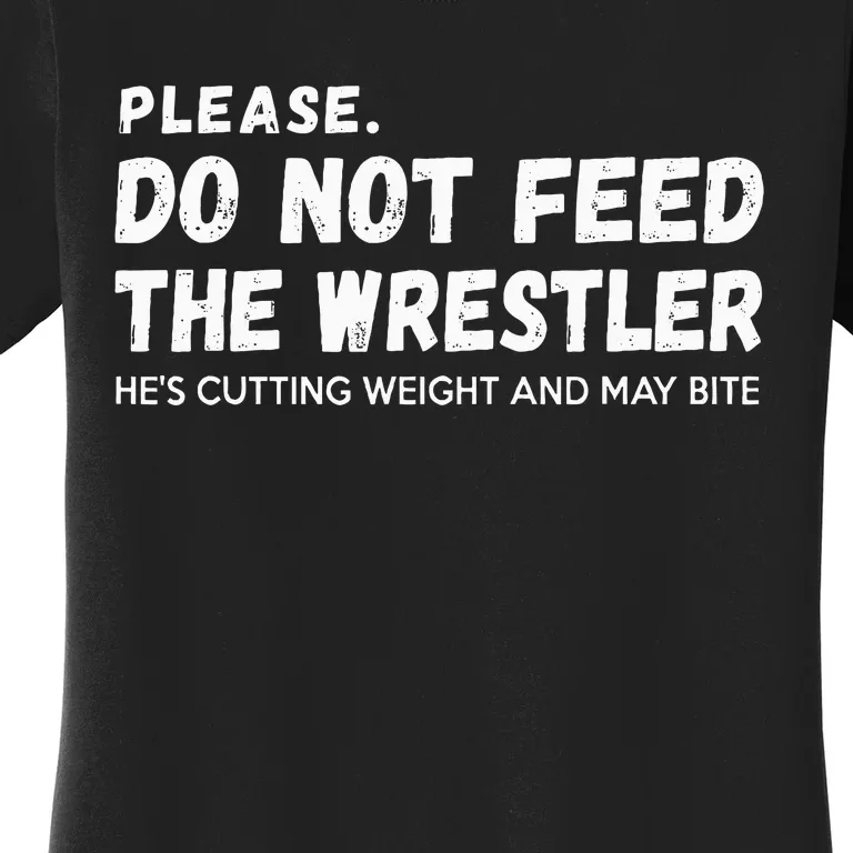 Do Not Feed The Wrestler  Wrestler Gift For Wrestling Coach Women's T-Shirt