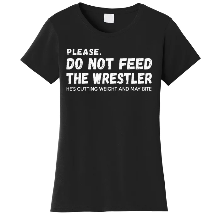 Do Not Feed The Wrestler  Wrestler Gift For Wrestling Coach Women's T-Shirt