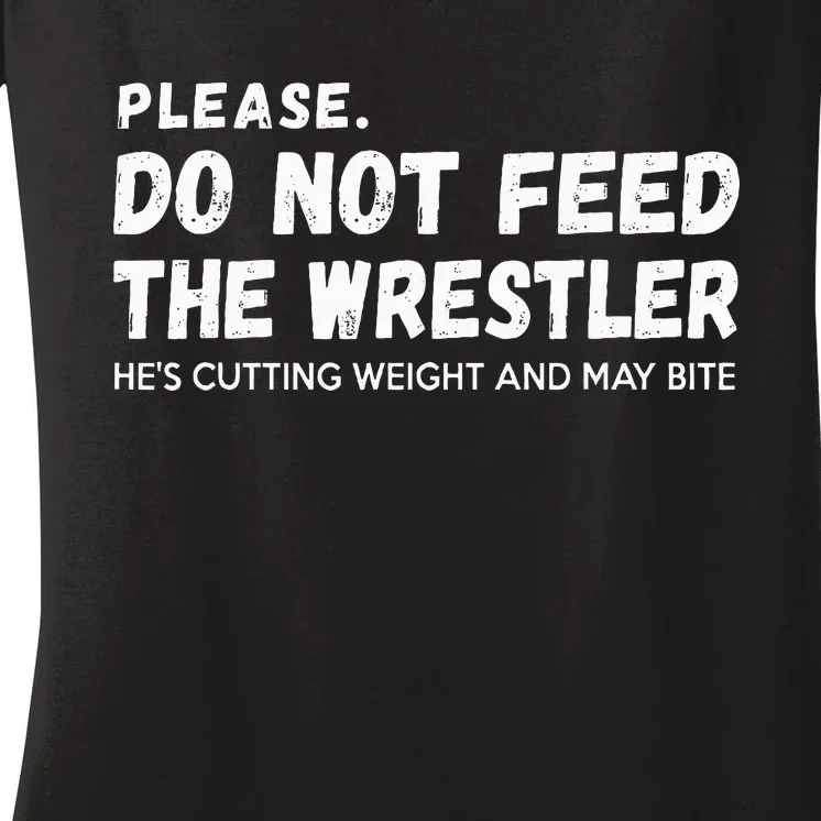 Do Not Feed The Wrestler  Wrestler Gift For Wrestling Coach Women's V-Neck T-Shirt