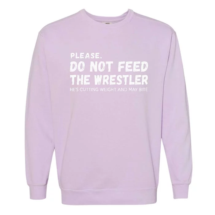 Do Not Feed The Wrestler  Wrestler Gift For Wrestling Coach Garment-Dyed Sweatshirt