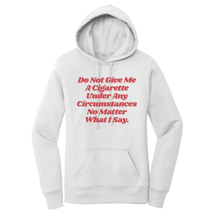 Do Not Give Me A Cigarette Under Any Circumstances Women's Pullover Hoodie