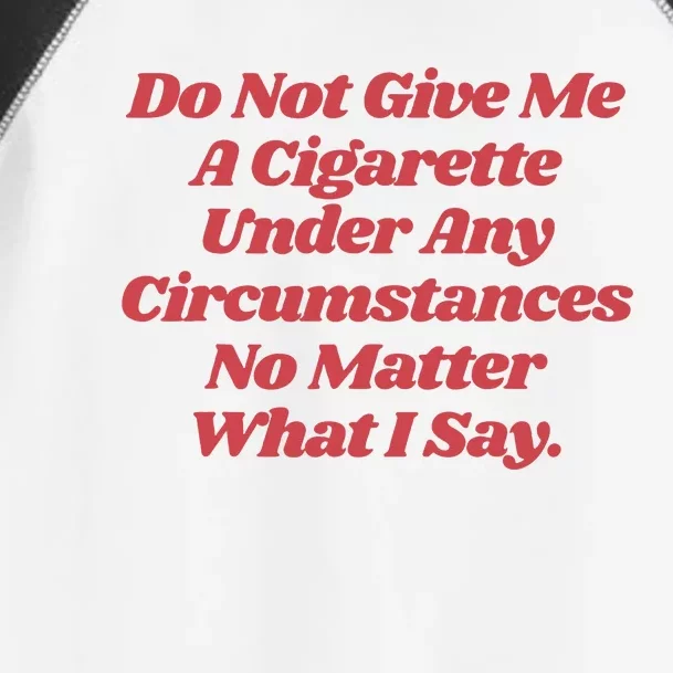 Do Not Give Me A Cigarette Under Any Circumstances Toddler Fine Jersey T-Shirt