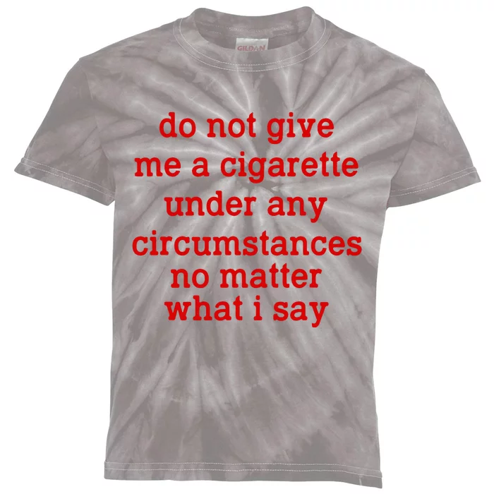 Do Not Give Me A Cigarette Under Any Circumstances Kids Tie-Dye T-Shirt