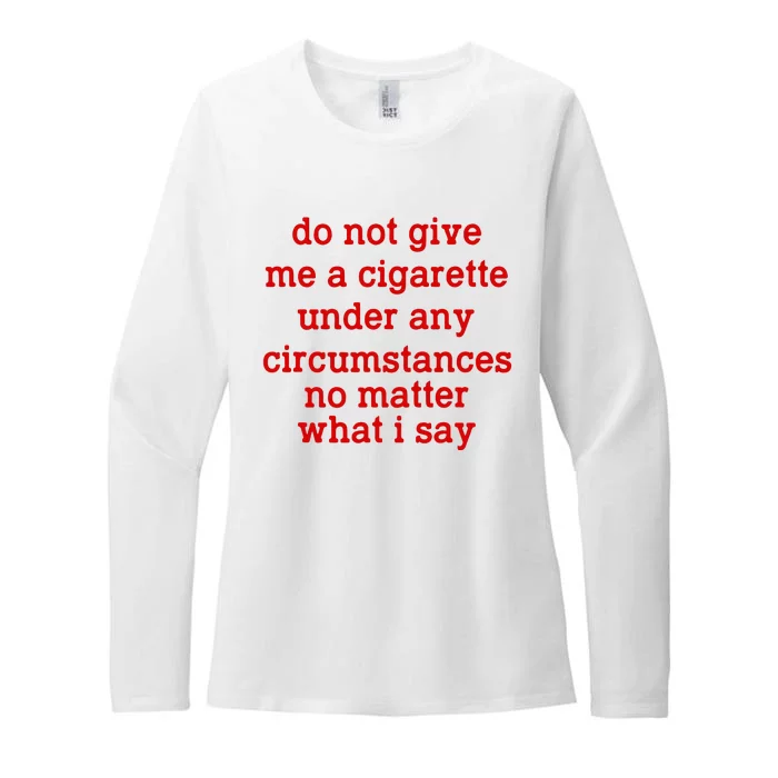 Do Not Give Me A Cigarette Under Any Circumstances Womens CVC Long Sleeve Shirt