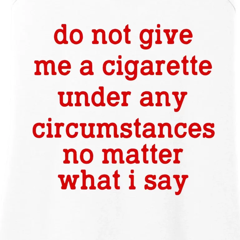 Do Not Give Me A Cigarette Under Any Circumstances Ladies Essential Tank