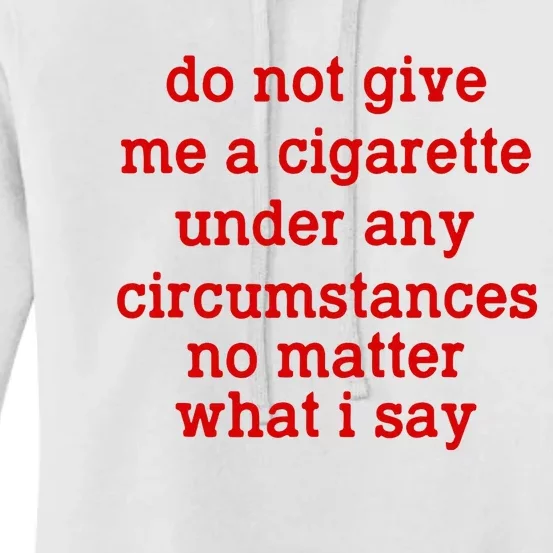 Do Not Give Me A Cigarette Under Any Circumstances Women's Pullover Hoodie