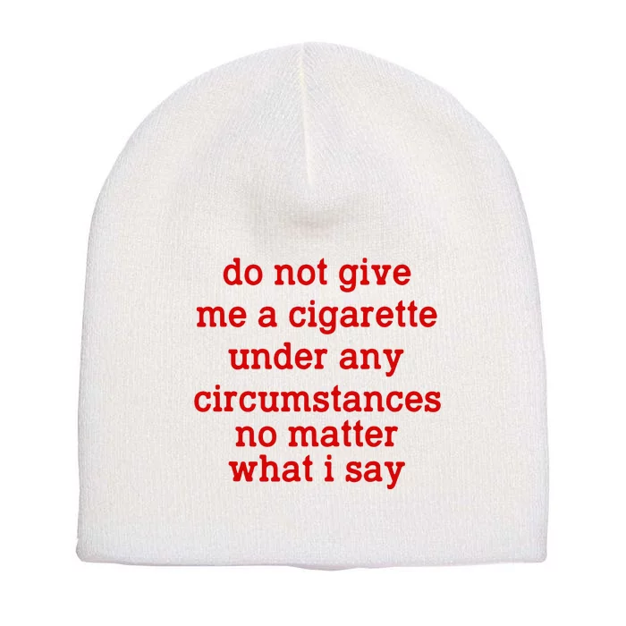 Do Not Give Me A Cigarette Under Any Circumstances Short Acrylic Beanie