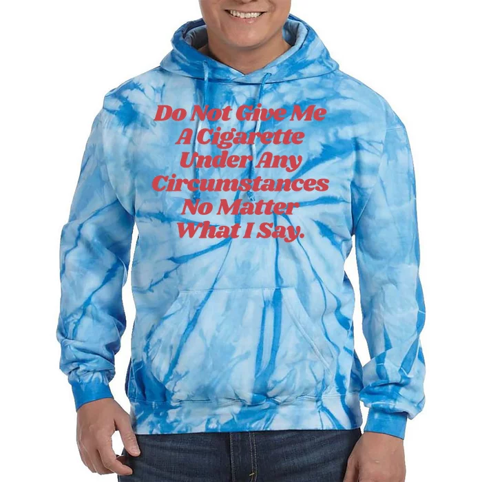 Do Not Give Me A Cigarette Under Any Circumstances Tie Dye Hoodie