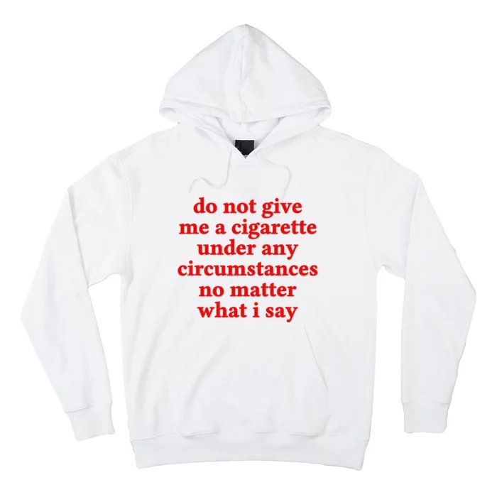 Do Not Give Me A Cigarette Under Any Circumstances Hoodie