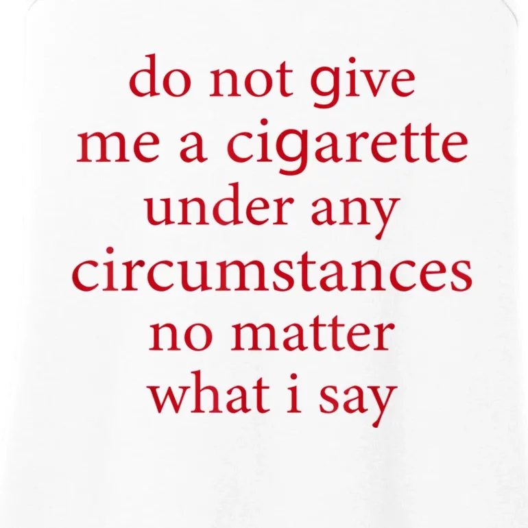 Do Not Give Me A Cigarette Under Any Circumstances Quotes Ladies Essential Tank